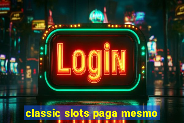 classic slots paga mesmo